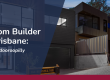 Custom Builder Brisbane: Indooroopilly