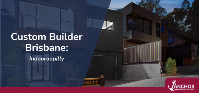 Custom Builder Brisbane: Indooroopilly